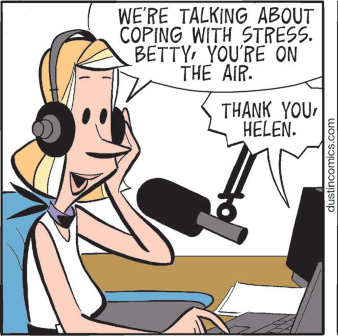 Graphics OCR: WE'RE TALKING ABOUT COPING WITH STRESS. BETTYYOU'RE ON THE AIR. THANK YOUHELEN. dustincomics.com WE'RE TALKING ABOUT COPING WITH STRESS . BETTYYOU'RE ON THE AIR . THANK YOUHELEN . dustincomics.com