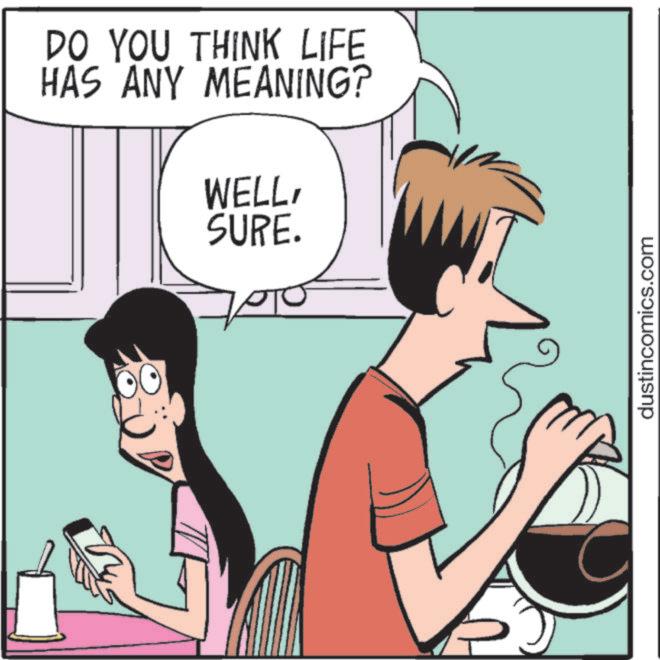 Comic book OCR: DO YOU THINK LIFE HAS ANY MEANING? WELLSURE. dustincomics.com DO YOU THINK LIFE HAS ANY MEANING ? WELLSURE . dustincomics.com