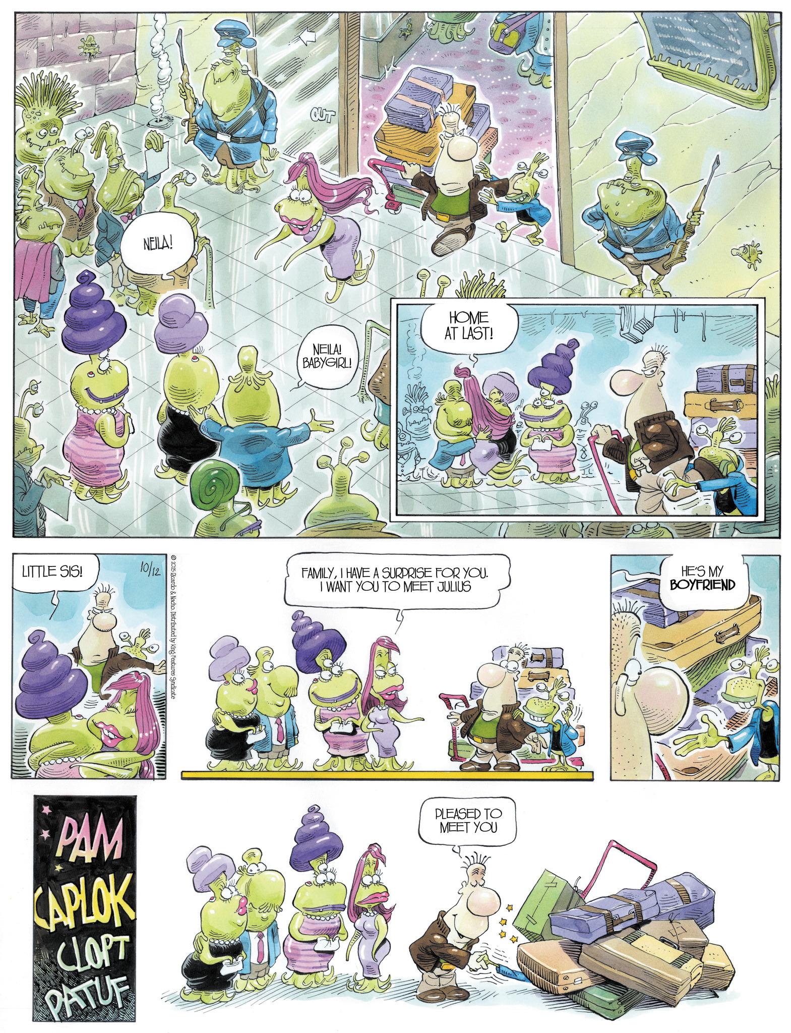 Comic book OCR: NEILA! LITTLE SIS! 10/12 2025 Ricardo & Nacho. Distributed by King Features Syndicate CUT PAM KAPLOK CLOPT PATUF NEILA! BABYGIRL! HOME AT LAST! ??? FAMILYI HAVE A SURPRISE FOR YOU. I WANT YOU TO MEET JULIUS HE'S MY BOYFRIEND PLEASED TO MEET YOU ** NEILA ! LITTLE SIS ! 10/12 2025 Ricardo & Nacho . Distributed by King Features Syndicate CUT PAM KAPLOK CLOPT PATUF NEILA ! BABYGIRL ! HOME AT LAST ! ??? FAMILYI HAVE A SURPRISE FOR YOU . I WANT YOU TO MEET JULIUS HE'S MY BOYFRIEND PLEASED TO MEET YOU **