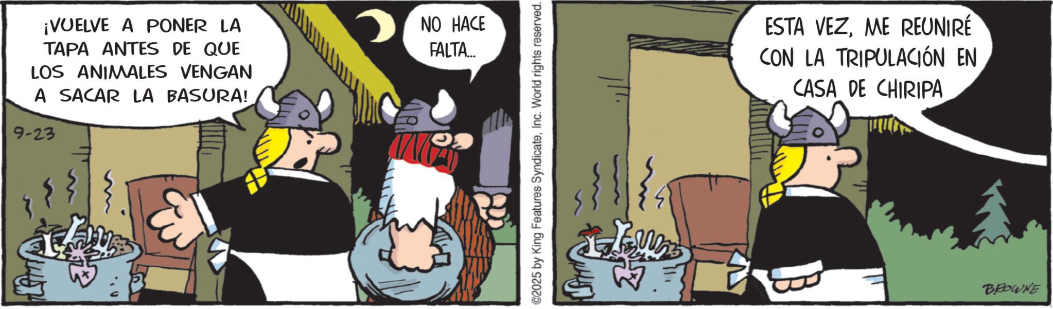 Comics OCR: ¡VUELVE A PONER LA TAPA ANTES DE QUE LOS ANIMALES VENGAN A SACAR LA BASURA! 9-23 ?NO HACE FALTA... LA ©2025 by King Features SyndicateInc. World rights reserved. ESTA VEZME REUNIRÉ CON LA TRIPULACIÓN EN CASA DE CHIRIPA BROWNE ¡ VUELVE A PONER LA TAPA ANTES DE QUE LOS ANIMALES VENGAN A SACAR LA BASURA ! 9-23 ?NO HACE FALTA ... LA © 2025 by King Features SyndicateInc. World rights reserved . ESTA VEZME REUNIRÉ CON LA TRIPULACIÓN EN CASA DE CHIRIPA BROWNE
