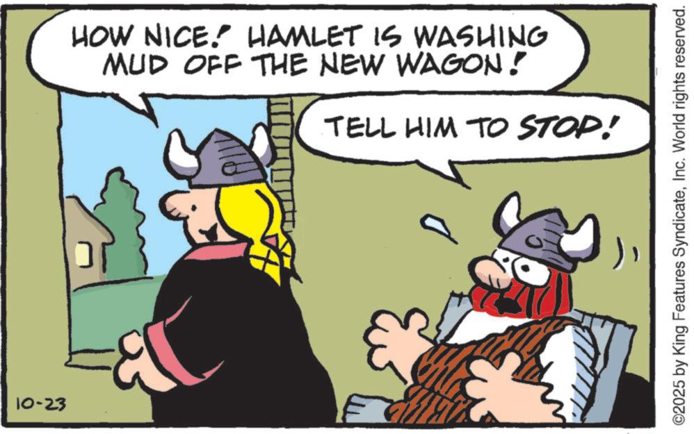 Moustache OCR: 10-23 HOW NICE! HAMLET IS WASHING MUD OFF THE NEW WAGON! TELL HIM TO STOP! ©2025 by King Features SyndicateInc. World rights reserved. 10-23 HOW NICE ! HAMLET IS WASHING MUD OFF THE NEW WAGON ! TELL HIM TO STOP ! © 2025 by King Features SyndicateInc. World rights reserved .