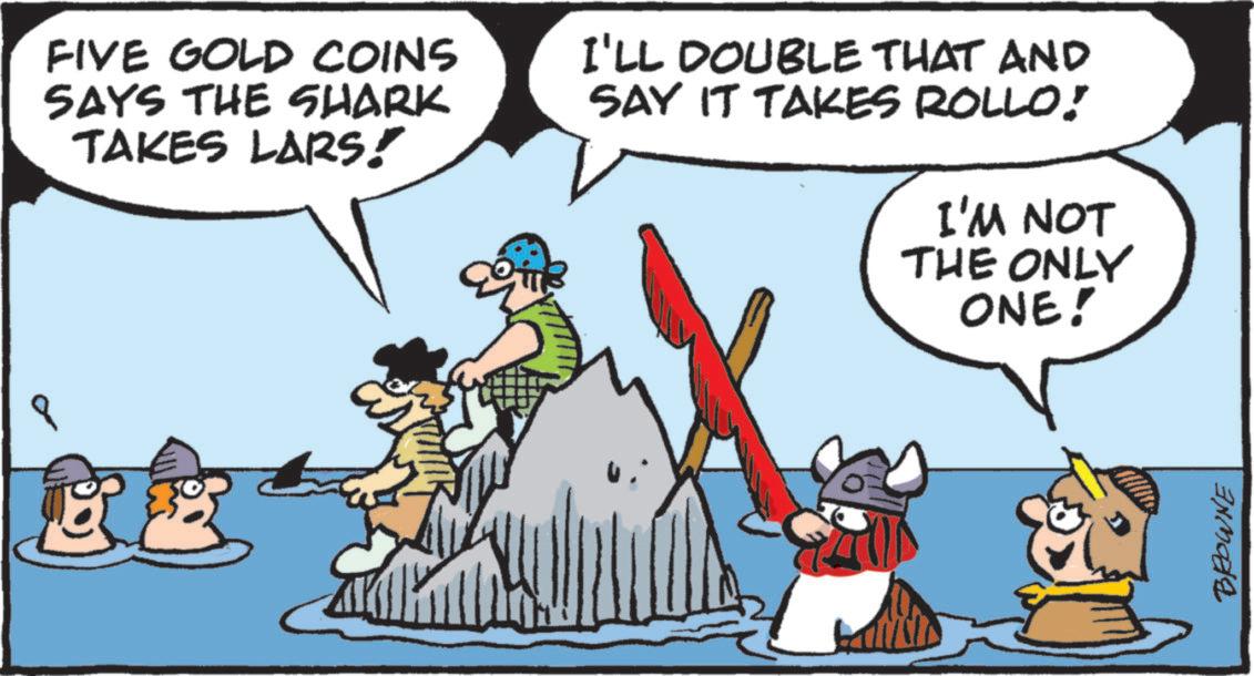 Graphics OCR: FIVE GOLD COINS SAYS THE SHARK TAKES LARS! I'LL DOUBLE THAT AND SAY IT TAKES ROLLO! I'M NOT BB THE ONLY ONE! BROWNE FIVE GOLD COINS SAYS THE SHARK TAKES LARS ! I'LL DOUBLE THAT AND SAY IT TAKES ROLLO ! I'M NOT BB THE ONLY ONE ! BROWNE