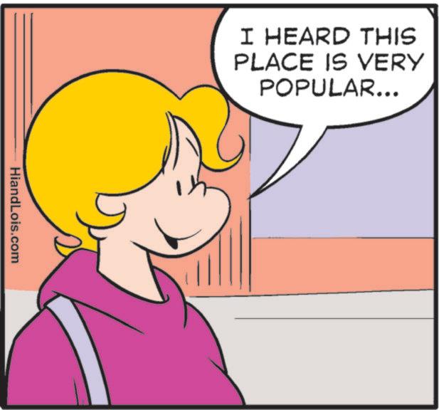 Animated cartoon OCR: I HEARD THIS PLACE IS VERY POPULAR... HiandLois.com I HEARD THIS PLACE IS VERY POPULAR ... HiandLois.com