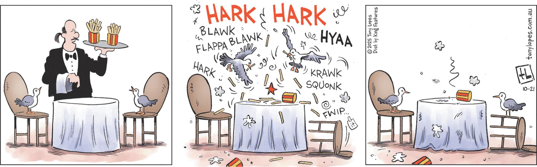 Graphics OCR: ?HARK: HARK ® BLAWK FLAPPA BLAWK HARK LLCO HYAA KRAWK SQUONK FWIP... 5 ? 2025 Tony Lopes Dist. by King Features 10-21 tonylopes.com.au | ? HARK : HARK ® BLAWK FLAPPA BLAWK HARK LLCO HYAA KRAWK SQUONK FWIP ... 5 ? 2025 Tony Lopes Dist . by King Features 10-21 tonylopes.com.au |
