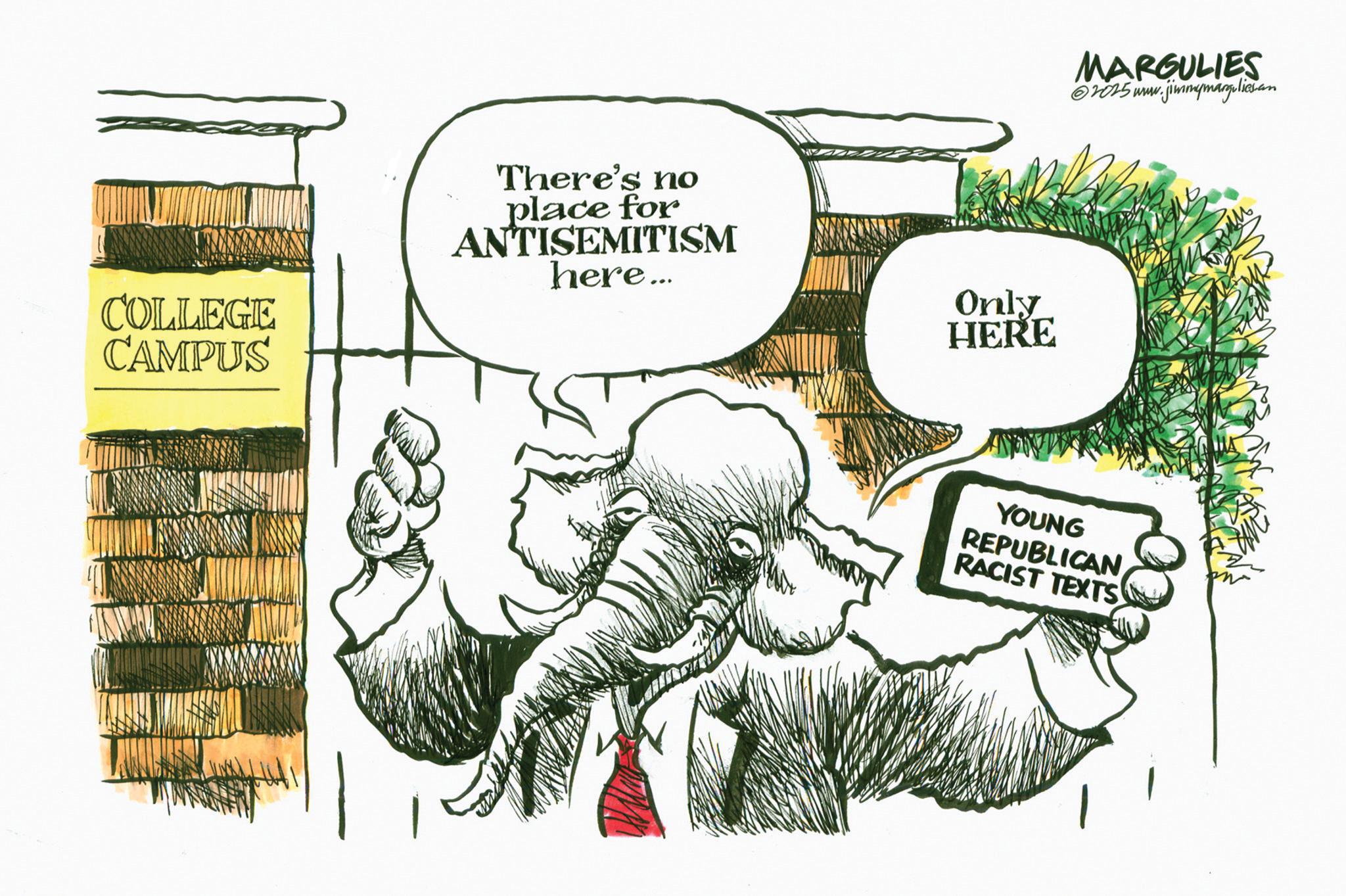 Photo caption OCR: COLLEGE CAMPUS There's no place for ANTISEMITISM here... Only HERE MARGULIES 2025 www.jimmymargulies.com YOUNG REPUBLICAN RACIST TEXTS COLLEGE CAMPUS There's no place for ANTISEMITISM here ... Only HERE MARGULIES 2025 www.jimmymargulies.com YOUNG REPUBLICAN RACIST TEXTS