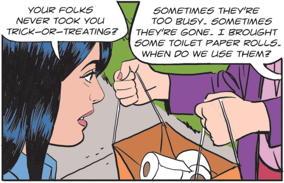 Publication OCR: YOUR FOLKS NEVER TOOK YOU TRICK-OR-TREATING? SOMETIMES THEY'RE TOO BUSY. SOMETIMES THEY'RE GONE. I BROUGHT SOME TOILET PAPER ROLLS. WHEN DO WE USE THEM? YOUR FOLKS NEVER TOOK YOU TRICK - OR - TREATING ? SOMETIMES THEY'RE TOO BUSY . SOMETIMES THEY'RE GONE . I BROUGHT SOME TOILET PAPER ROLLS . WHEN DO WE USE THEM ?