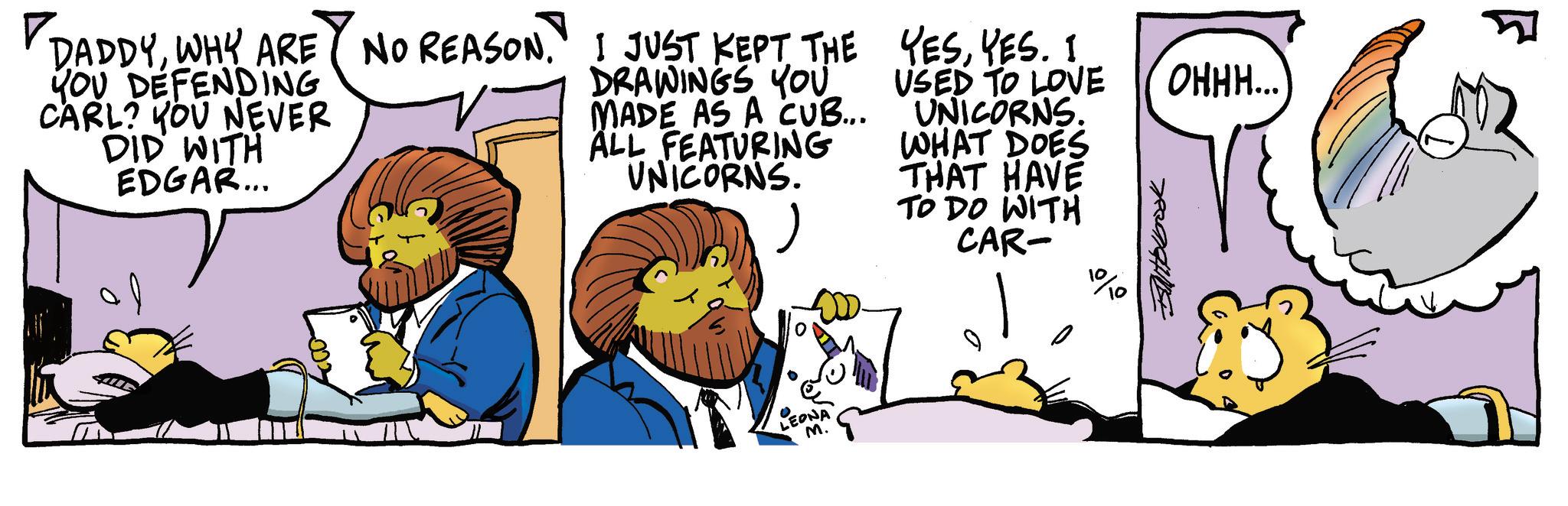 Graphics OCR: DADDYYES. I YOU DEFENDING CARL? YOU NEVER DID WITH EDGAR... DRAWINGS YOU MADE AS A CUB... ALL FEATURING UNICORNS. USED TO LOVE UNICORNS WHAT DOES THAT HAVE TO DO WITH CAR- 1% 788914414 OHHH...) LEONA M. F DADDYWHY ARE NO REASON . I JUST KEPT THE YESYES . I YOU DEFENDING CARL ? YOU NEVER DID WITH EDGAR ... DRAWINGS YOU MADE AS A CUB ... ALL FEATURING UNICORNS . USED TO LOVE UNICORNS WHAT DOES THAT HAVE TO DO WITH CAR- 1 % 788914414 OHHH ... ) LEONA M. F