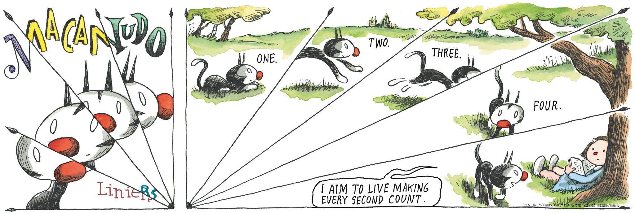 Fiction OCR: ACANEDO TWO. THREE. ONE. Linie I AIM TO LIVE MAKING EVERY SECOND COUNT. FOUR. 10-5 2025 LINIERSDIST BY KING FEATURES SYNDICATE LINIERSCARTOON ACANEDO TWO . THREE . ONE . Linie I AIM TO LIVE MAKING EVERY SECOND COUNT . FOUR . 10-5 2025 LINIERSDIST BY KING FEATURES SYNDICATE LINIERSCARTOON