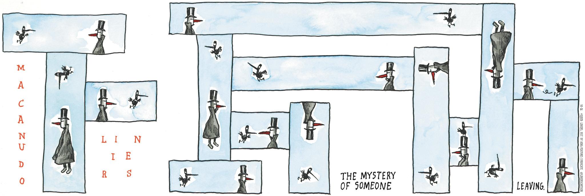 Schematic OCR: MA * * + ? LANDAO LIN I E R S THE MYSTERY OF SOMEONE 10-26 2025 LINIERSDIST. BY KING FEATURES SYNDICATE @LINIE LEAVING MA * * + ? LANDAO LIN I E R S THE MYSTERY OF SOMEONE 10-26 2025 LINIERSDIST . BY KING FEATURES SYNDICATE @LINIE LEAVING
