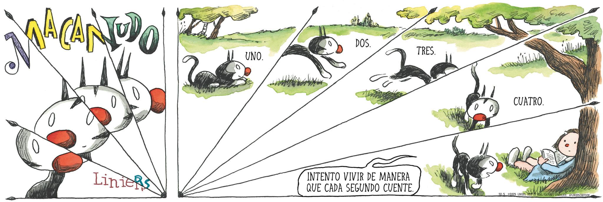 Graphic design OCR: MACANTODO DOS. TRES. UNO. Linie INTENTO VIVIR DE MANERA QUE CADA SEGUNDO CUENTE. CUATRO. 10-5 2025 LINIERSDIST BY MING FEATURES SYNDICATE @LINIERSCARTOON MACANTODO DOS . TRES . UNO . Linie INTENTO VIVIR DE MANERA QUE CADA SEGUNDO CUENTE . CUATRO . 10-5 2025 LINIERSDIST BY MING FEATURES SYNDICATE @LINIERSCARTOON