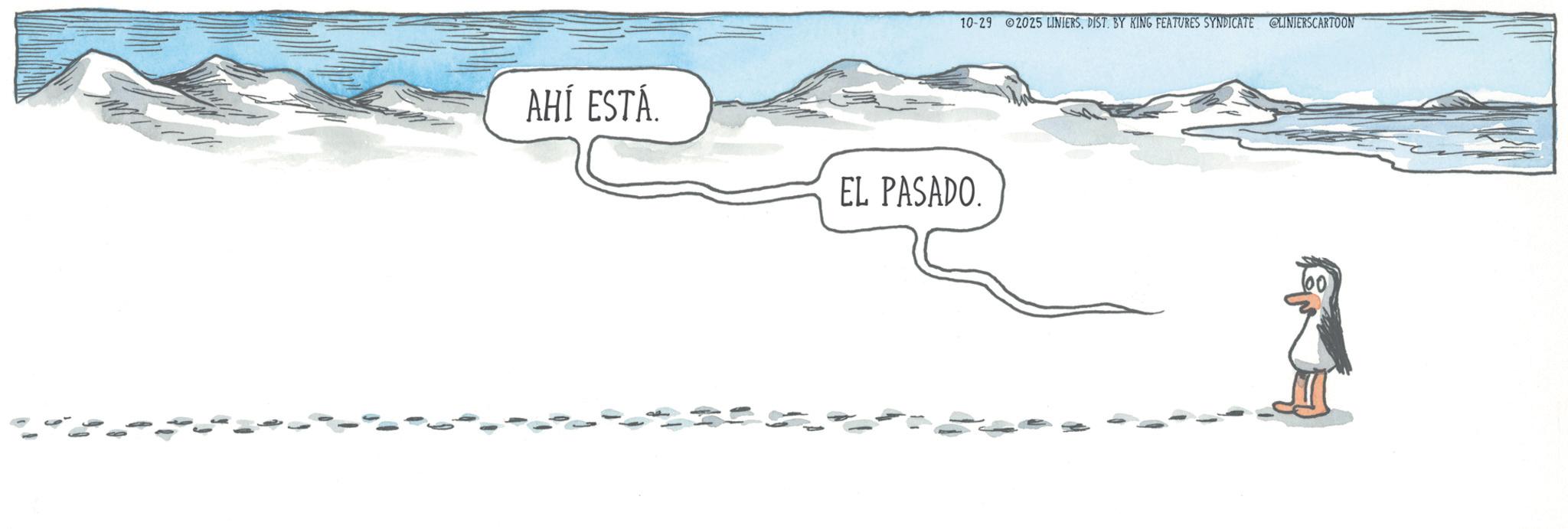 DIST. BY KING FEATURES SYNDICATE @LINIERSCARTOON AHÍ ESTÁ. EL PASADO. 10-29 2025 LINIERSDIST . BY KING FEATURES SYNDICATE @LINIERSCARTOON AHÍ ESTÁ . EL PASADO .