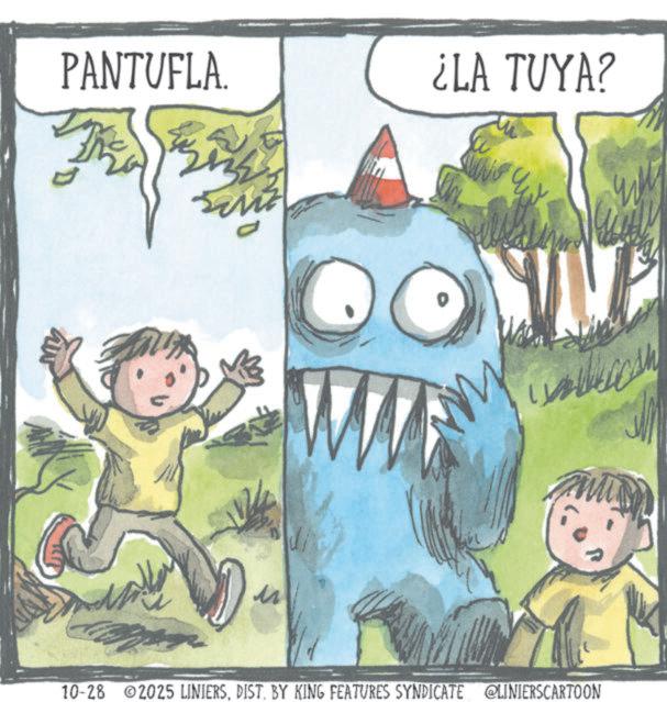 Animation OCR: PANTUFLA ¿LA TUYA? 10-28©2025 LINIERSBY KING FEATURES SYNDICATE @LINIERSCARTOON PANTUFLA ¿ LA TUYA ? 10-28 © 2025 LINIERSBY KING FEATURES SYNDICATE @LINIERSCARTOON
