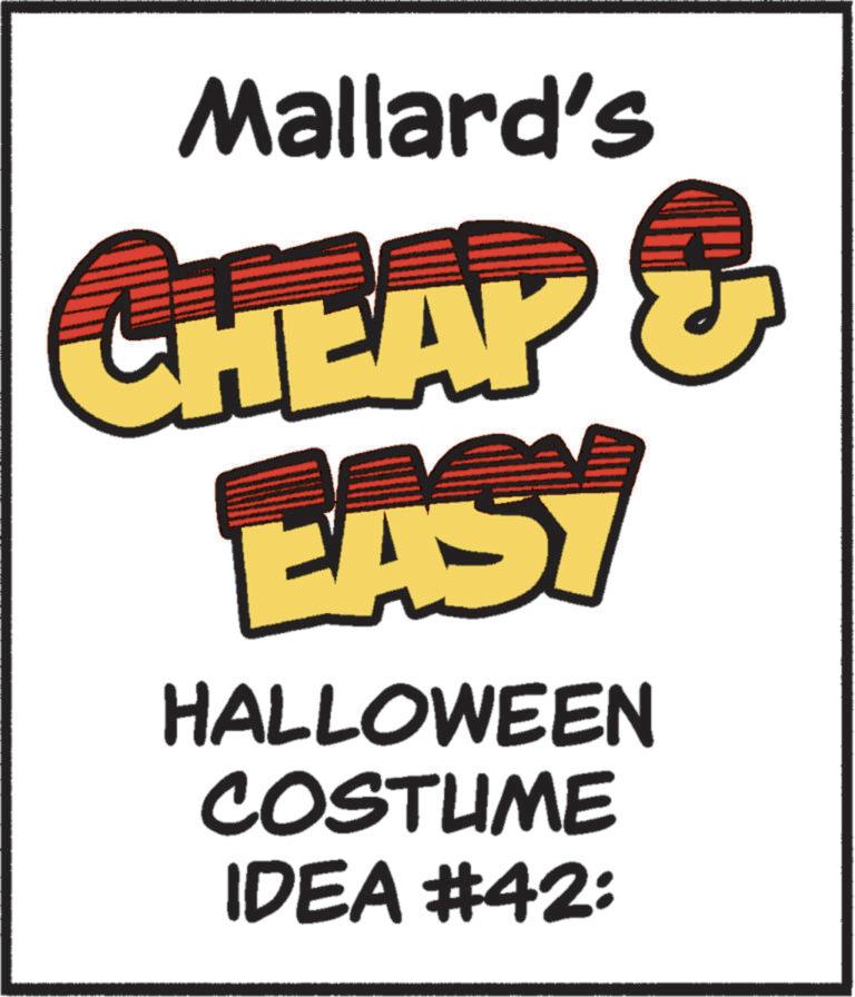 Trick-or-treating OCR: Mallard's CHEAP & EASY HALLOWEEN COSTUME IDEA #42: Mallard's CHEAP & EASY HALLOWEEN COSTUME IDEA # 42 :