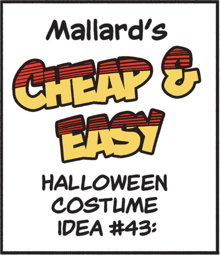 Trick-or-treating OCR: Mallard's CHEAP & EASY HALLOWEEN COSTUME IDEA #43: Mallard's CHEAP & EASY HALLOWEEN COSTUME IDEA # 43 :