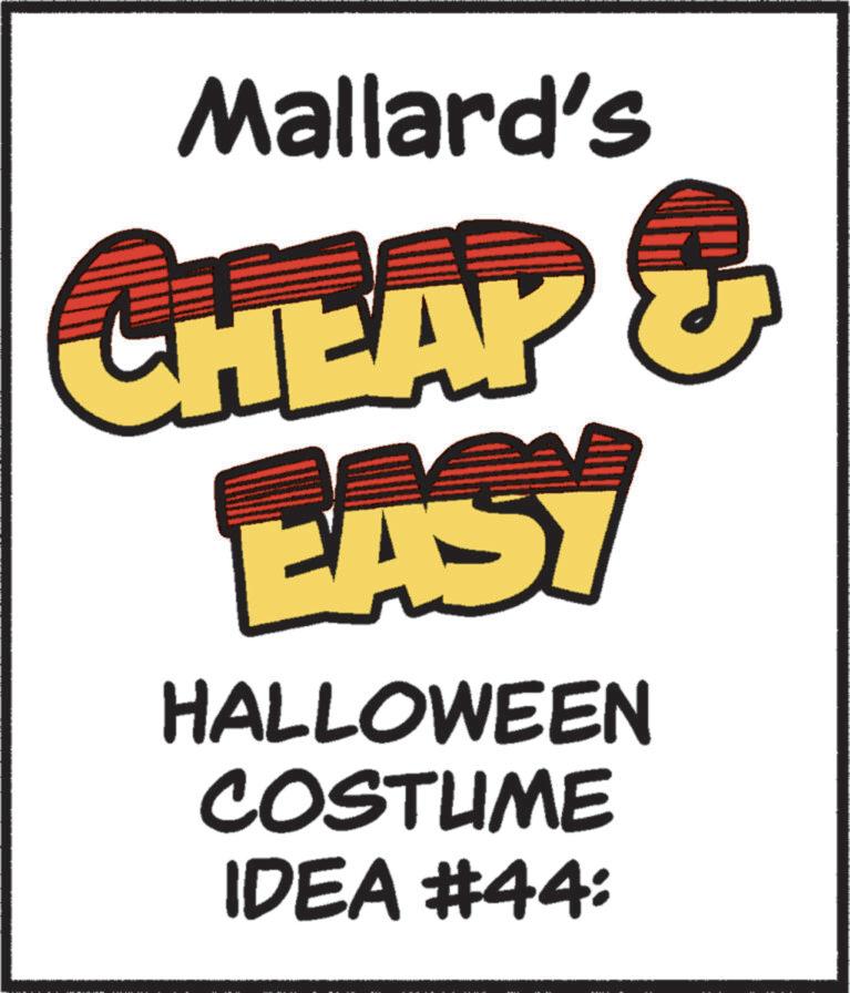 Trick-or-treating OCR: Mallard's CHEAP & EASY HALLOWEEN COSTUME IDEA #44: Mallard's CHEAP & EASY HALLOWEEN COSTUME IDEA # 44 :