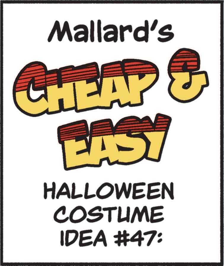 Trick-or-treating OCR: Mallard's CHEAP & EASY HALLOWEEN COSTUME IDEA #47: Mallard's CHEAP & EASY HALLOWEEN COSTUME IDEA # 47 :