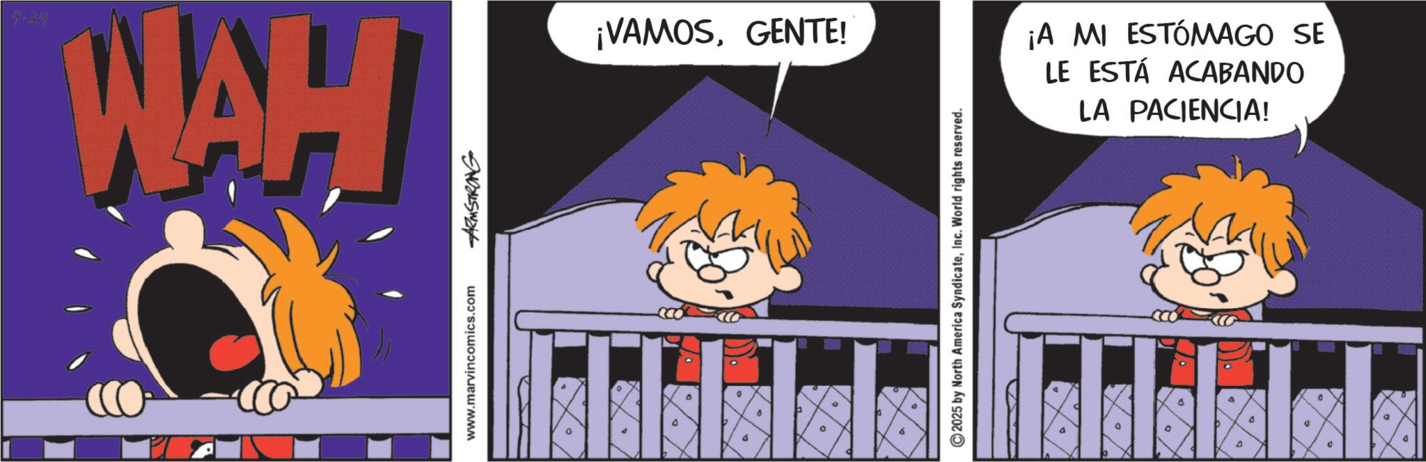 Graphics OCR: 9-24 WAH www.marvincomics.com ARMSTRONG ° ¡VAMOSGENTE! 2025 by North America SyndicateInc. World rights reserved. ¡A MI ESTÓMAGO SE LE ESTÁ ACABANDO LA PACIENCIA! D P D 9-24 WAH www.marvincomics.com ARMSTRONG ° ¡ VAMOSGENTE ! 2025 by North America SyndicateInc. World rights reserved . ¡ A MI ESTÓMAGO SE LE ESTÁ ACABANDO LA PACIENCIA ! D P D