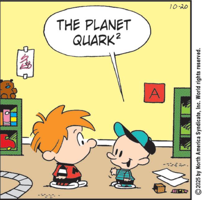 Graphics OCR: QUARK² THE PLANET 10-20 A ©2025 by North America SyndicateInc. World rights reserved. QUARK² THE PLANET 10-20 A © 2025 by North America SyndicateInc. World rights reserved .