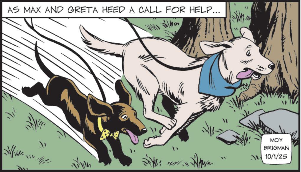 Fiction OCR: AS MAX AND GRETA HEED A CALL FOR HELP... Whore MOY BRIGMAN 10/1/25 AS MAX AND GRETA HEED A CALL FOR HELP ... Whore MOY BRIGMAN 10/1/25