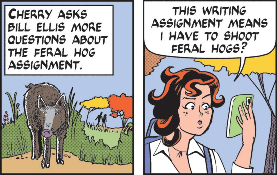 Publication OCR: CHERRY ASKS BILL ELLIS MORE QUESTIONS ABOUT THE FERAL HOG ASSIGNMENT. THIS WRITING ASSIGNMENT MEANS I HAVE TO SHOOT FERAL HOGS? Ms 00 CHERRY ASKS BILL ELLIS MORE QUESTIONS ABOUT THE FERAL HOG ASSIGNMENT . THIS WRITING ASSIGNMENT MEANS I HAVE TO SHOOT FERAL HOGS ? Ms 00