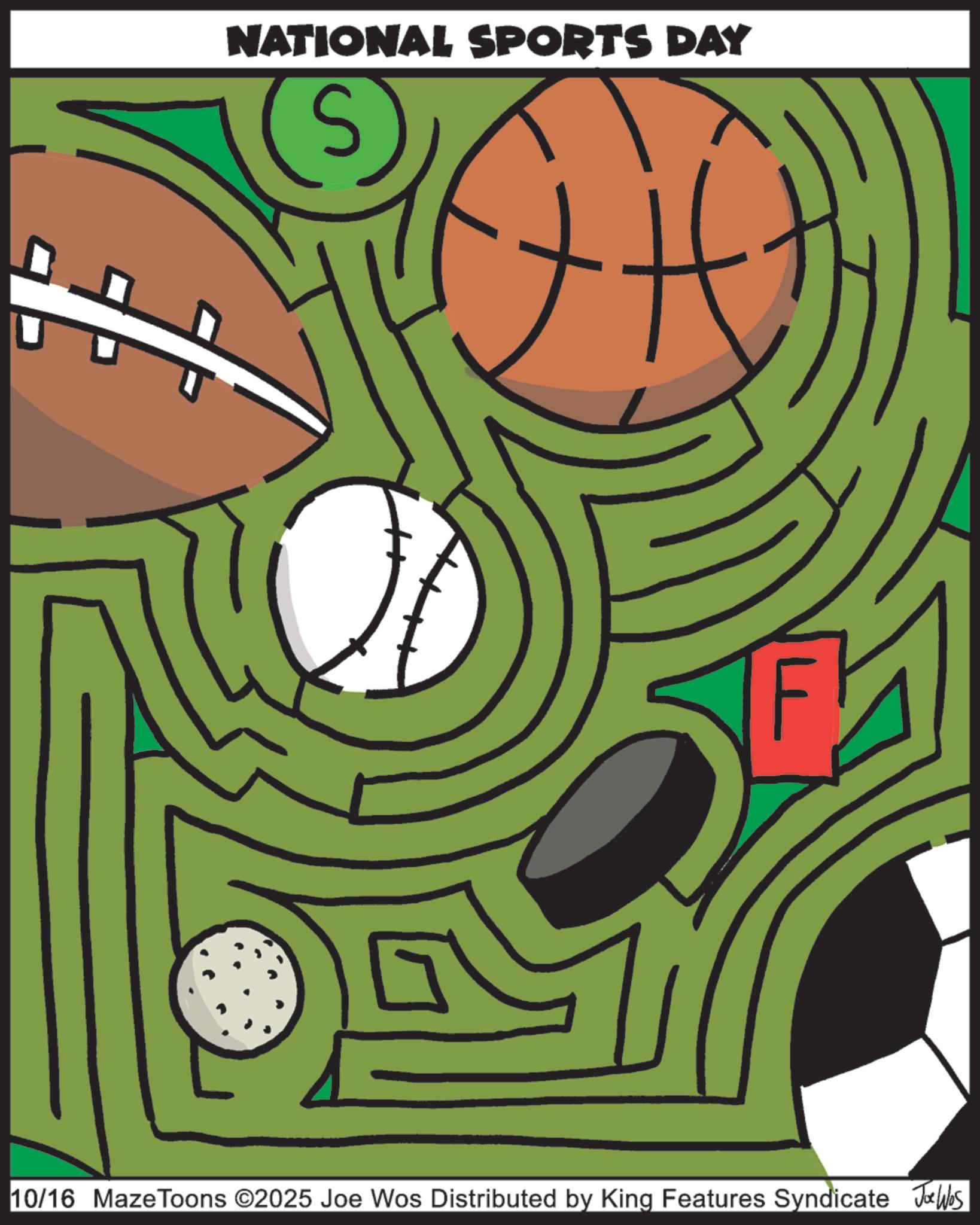 Graphic design OCR: NATIONAL SPORTS DAY 10/16 Maze Toons ©2025 Joe Wos Distributed by King Features Syndicate Jobs NATIONAL SPORTS DAY 10/16 Maze Toons © 2025 Joe Wos Distributed by King Features Syndicate Jobs