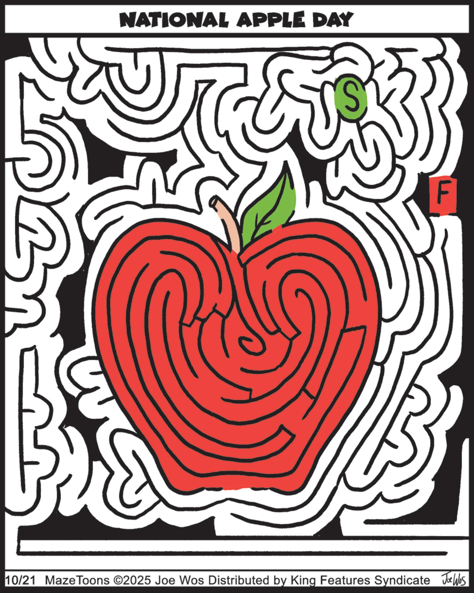 Graphics OCR: NATIONAL APPLE DAY F 10/21 MazeToons ©2025 Joe Wos Distributed by King Features Syndicate Joe Was NATIONAL APPLE DAY F 10/21 MazeToons © 2025 Joe Wos Distributed by King Features Syndicate Joe Was