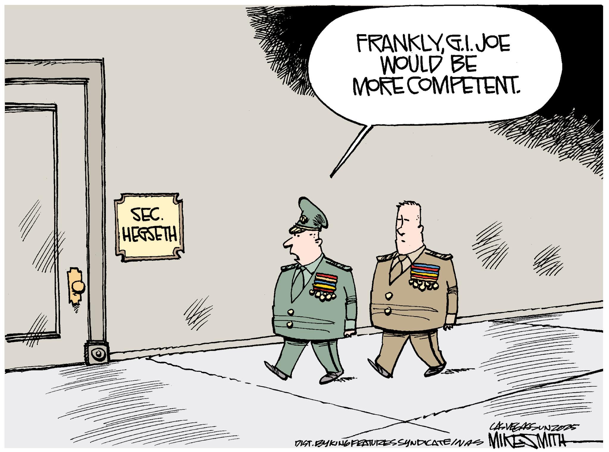 Army OCR: SEC. HEGSETH FRANKLYGIJOE WOULD BE MORE COMPETENT. DIST. BYKING FEATURES SYNDICATEINAS LASVEGASSUNZ025 MIKESMITH SEC . HEGSETH FRANKLYGIJOE WOULD BE MORE COMPETENT . DIST . BYKING FEATURES SYNDICATEINAS LASVEGASSUNZ025 MIKESMITH