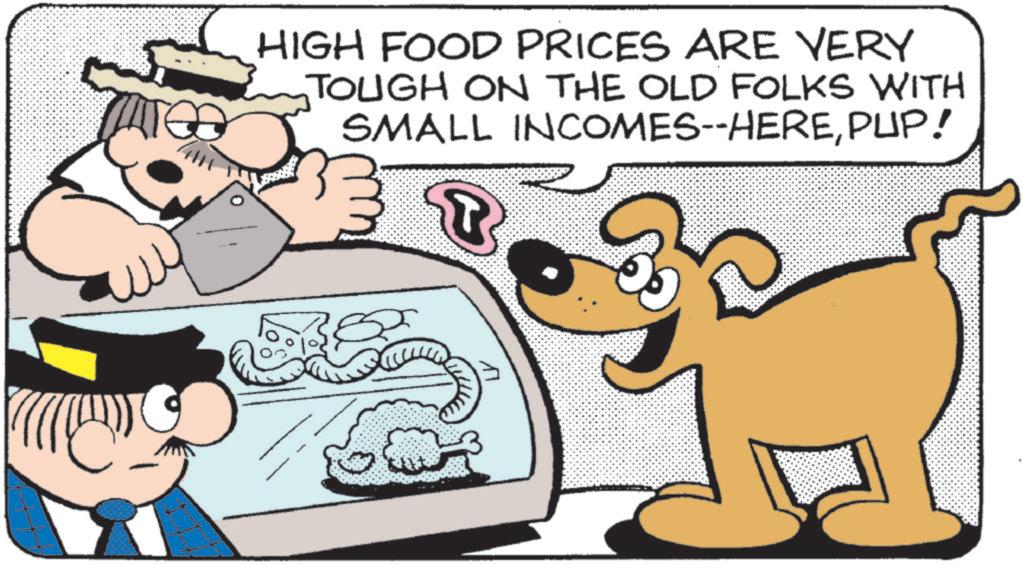 Photo caption OCR: HIGH FOOD PRICES ARE VERY TOUGH ON THE OLD FOLKS WITH INCOMES--HEREPUP! SMALL T HIGH FOOD PRICES ARE VERY TOUGH ON THE OLD FOLKS WITH INCOMES -- HEREPUP ! SMALL T
