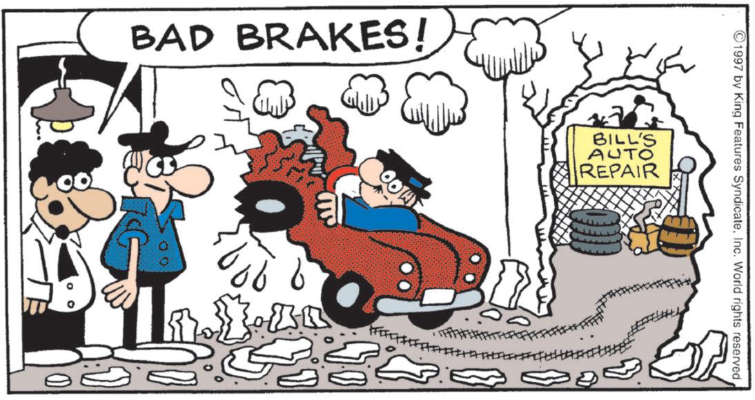 Fiction OCR: BAD BRAKES! ? 1997 by King Features SyndicateInc. World rights reserved. BILL'S AUTO REPAIR BAD BRAKES ! ? 1997 by King Features SyndicateInc. World rights reserved . BILL'S AUTO REPAIR