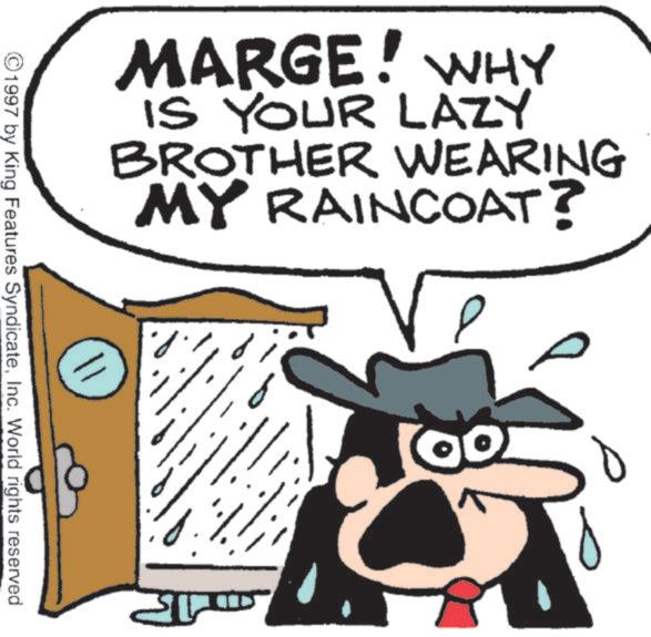 Graphics OCR: MARGE! WHY IS YOUR LAZY BROTHER WEARING MY RAINCOAT? ©1997 by King Features SyndicateInc. World rights reserved. MARGE ! WHY IS YOUR LAZY BROTHER WEARING MY RAINCOAT ? © 1997 by King Features SyndicateInc. World rights reserved .
