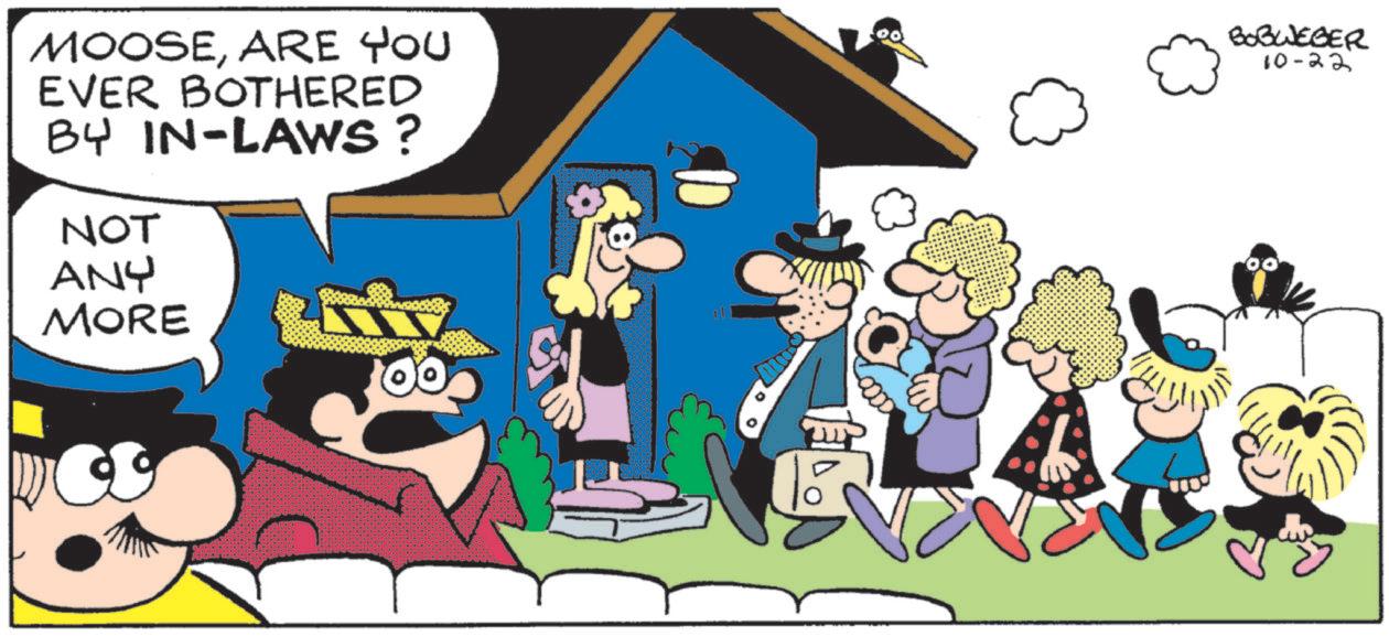 Photo caption OCR: MOOSEARE YOU EVER BOTHERED BY IN-LAWS? NOT ANY MORE 00 BOBWEBER 10-22 MOOSEARE YOU EVER BOTHERED BY IN - LAWS ? NOT ANY MORE 00 BOBWEBER 10-22
