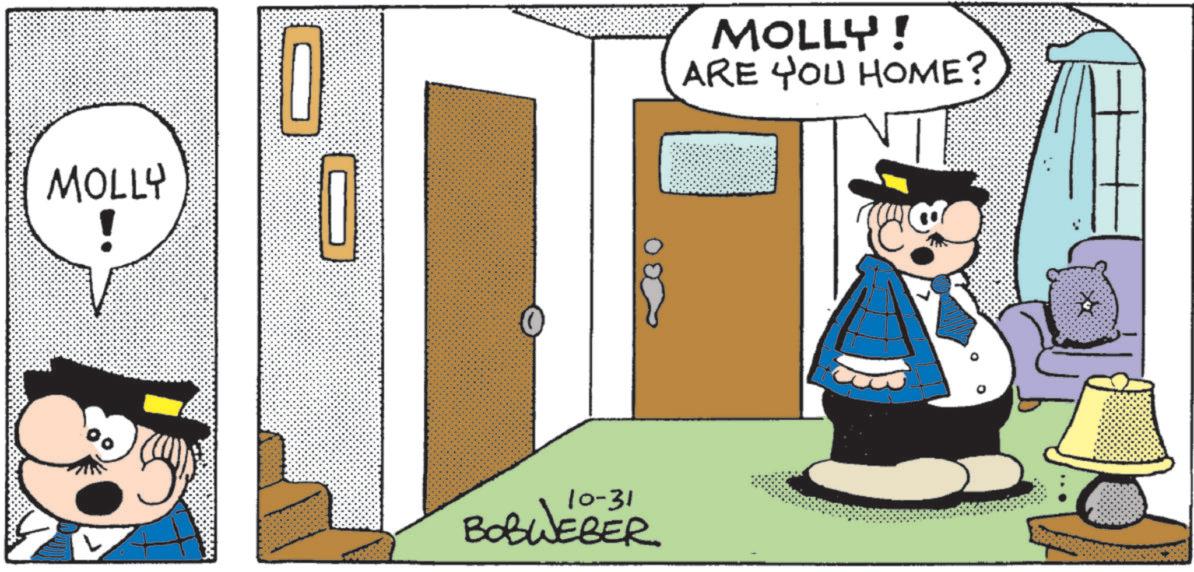 Animated cartoon OCR: MOLLY ! MOLLY! ARE YOU HOME? 10-31 BOBWEBER MOLLY ! MOLLY ! ARE YOU HOME ? 10-31 BOBWEBER