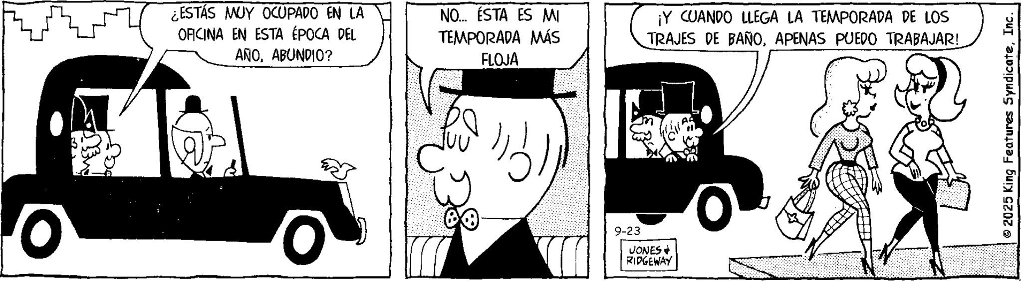 Publication OCR: ¿ESTÁS MUY OCUPADO EN LA OFICINA EN ESTA ÉPOCA DEL AÑOABUNDIO? NO... ÉSTA ES MI TEMPORADA MÁS FLOJA ¡Y CUANDO LLEGA LA TEMPORADA DE LOS TRAJES DE BAÑOAPENAS PUEDO TRABAJAR! 9-23 JONES + RIDGEWAY 2025 King Features SyndicateInc. ¿ ESTÁS MUY OCUPADO EN LA OFICINA EN ESTA ÉPOCA DEL AÑOABUNDIO ? NO ... ÉSTA ES MI TEMPORADA MÁS FLOJA ¡ Y CUANDO LLEGA LA TEMPORADA DE LOS TRAJES DE BAÑOAPENAS PUEDO TRABAJAR ! 9-23 JONES + RIDGEWAY 2025 King Features Syndicate