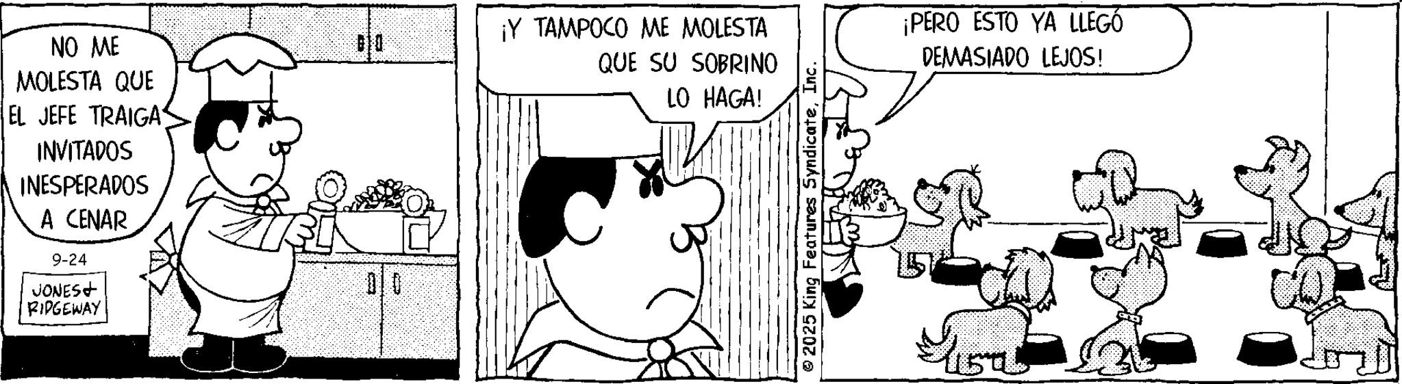Gesture OCR: NO ME MOLESTA QUE EL JEFE TRAIGA INVITADOS INESPERADOS A CENAR 9-24 JONES+ RIDGEWAY 010 ¡Y TAMPOCO ME MOLESTA QUE SU SOBRINO LO HAGA! © 2025 King Features SyndicateInc. ¡PERO ESTO YA LLEGÓ DEMASIADO LEJOS! NO ME MOLESTA QUE EL JEFE TRAIGA INVITADOS INESPERADOS A CENAR 9-24 JONES + RIDGEWAY 010 ¡ Y TAMPOCO ME MOLESTA QUE SU SOBRINO LO HAGA ! © 2025 King Features SyndicateInc. ¡ PERO ESTO YA LLEGÓ DEMASIADO LEJOS !