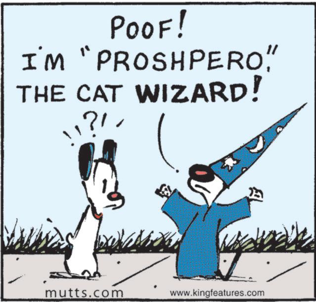 Graphics OCR: POOF! I'M "PROSHPERO" THE CAT WIZARD ??? mutts.com www.kingfeatures.com POOF ! I'M " PROSHPERO" THE CAT WIZARD ? ?? mutts.com www.kingfeatures.com
