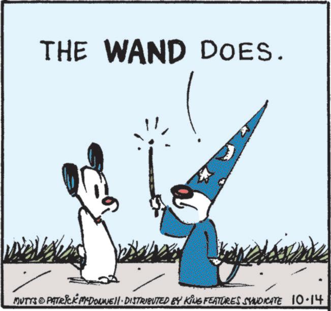 Line art OCR: THE WAND DOES. MUTTS © PATRICK M-DONNELL DISTRIBUTED BY KING FEATURES SYNDICATE 10.14 THE WAND DOES . MUTTS © PATRICK M - DONNELL DISTRIBUTED BY KING FEATURES SYNDICATE 10.14