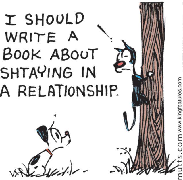 Animation OCR: I SHOULD WRITE A BOOK ABOUT SHTAYING IN A RELATIONSHIP. mutts.com www.kingfeatures.com I SHOULD WRITE A BOOK ABOUT SHTAYING IN A RELATIONSHIP . mutts.com www.kingfeatures.com