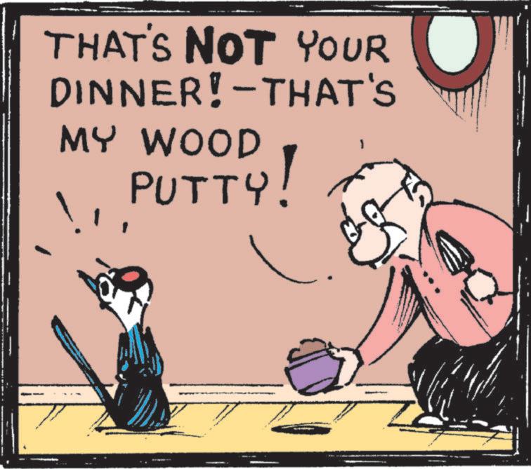 Animated cartoon OCR: THAT'S NOT YOUR DINNER! - THAT'S MY WOOD PUTTY! 1 THAT'S NOT YOUR DINNER ! - THAT'S MY WOOD PUTTY ! 1