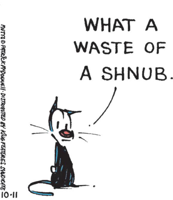 Handwriting OCR: WHAT A ?> WASTE OF A SHNUB. MUTTS© PATRICK M'DONNELL DISTRIBUTED BY KING FEATURES SYNDICATE V 10-11 U WHAT A ? > WASTE OF A SHNUB . MUTTS © PATRICK M'DONNELL DISTRIBUTED BY KING FEATURES SYNDICATE V 10-11 U