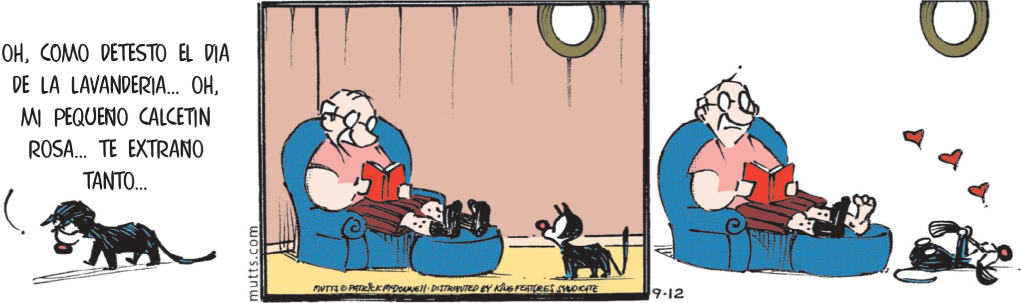 Animated cartoon OCR: OHCOMO DETESTO EL DIA DE LA LAVANDERIA... OHMI PEQUENO CALCETIN ROSA... TE EXTRANO TANTO... mutts.com MUTTS PATRICK DOWNE DISTRIBUTED BY KING FEATURES SYNDICATE 9.12 OHCOMO DETESTO EL DIA DE LA LAVANDERIA ... OHMI PEQUENO CALCETIN ROSA ... TE EXTRANO TANTO ... mutts.com MUTTS PATRICK DOWNE DISTRIBUTED BY KING FEATURES SYNDICATE 9.12