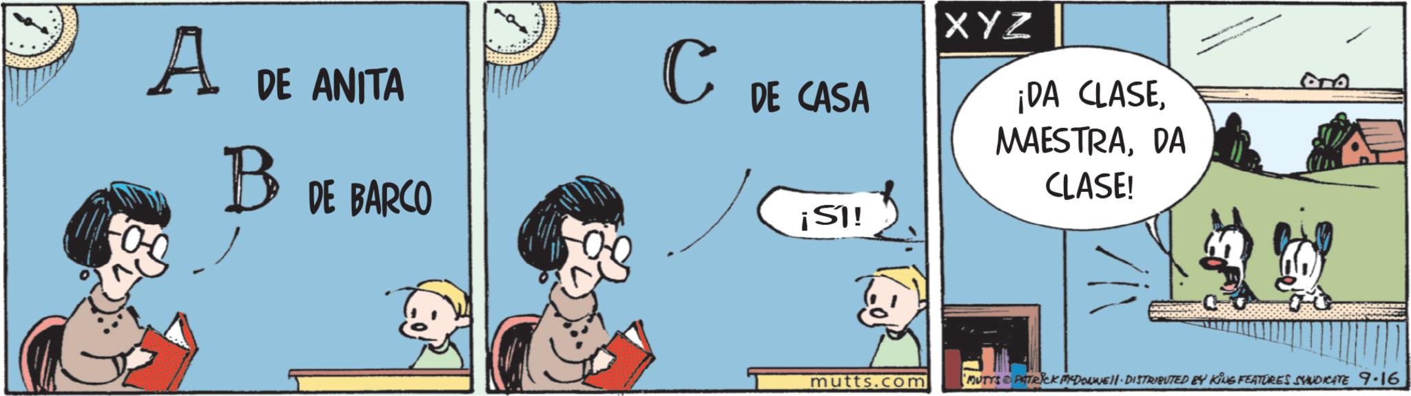 Animated cartoon OCR: A DE ANITA B DE BARCO C DE CASA ¡ST! XYZ ¡DA CLASEDA CLASE! mutts.com MUTTS & PATRICK MYDOUWE DISTRIBUTED BY KING FEATURES SYNDICATE 9.16 A DE ANITA B DE BARCO C DE CASA ¡ ST ! XYZ ¡ DA CLASEDA CLASE ! mutts.com MUTTS & PATRICK MYDOUWE DISTRIBUTED BY KING FEATURES SYNDICATE 9.16