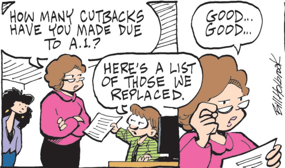 Photo caption OCR: HOW MANY CUTBACKS HAVE YOU MADE DUE HERE'S A LIST TO A.1.? OF THOSE WE REPLACED. GOOD... GOOD... Bill Holbrook HOW MANY CUTBACKS HAVE YOU MADE DUE HERE'S A LIST TO A.1 . ? OF THOSE WE REPLACED . GOOD ... GOOD ... Bill Holbrook
