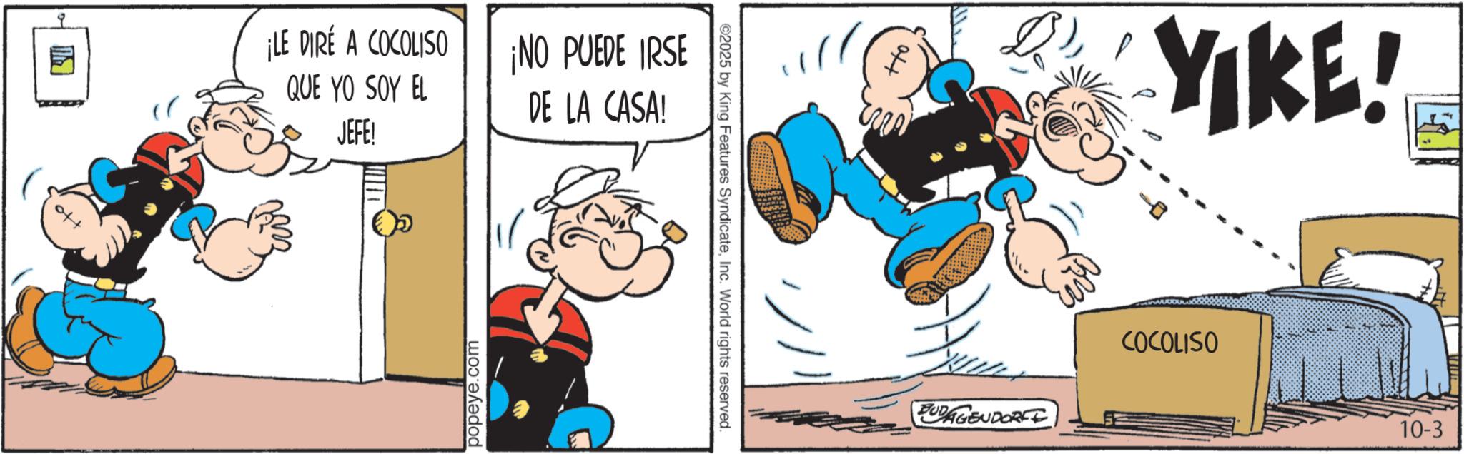 Comic book OCR: ¡LE DIRÉ A COCOLISO QUE YO SOY EL JEFE! ¡NO PUEDE IRSE DE LA CASA! popeye.com ©2025 by King Features SyndicateInc. World rights reserved. YIKE! BUDAGENDORFE COCOLISO 10-3 ¡ LE DIRÉ A COCOLISO QUE YO SOY EL JEFE ! ¡ NO PUEDE IRSE DE LA CASA ! popeye.com © 2025 by King Features SyndicateInc. World rights reserved . YIKE ! BUDAGENDORFE COCOLISO 10-3