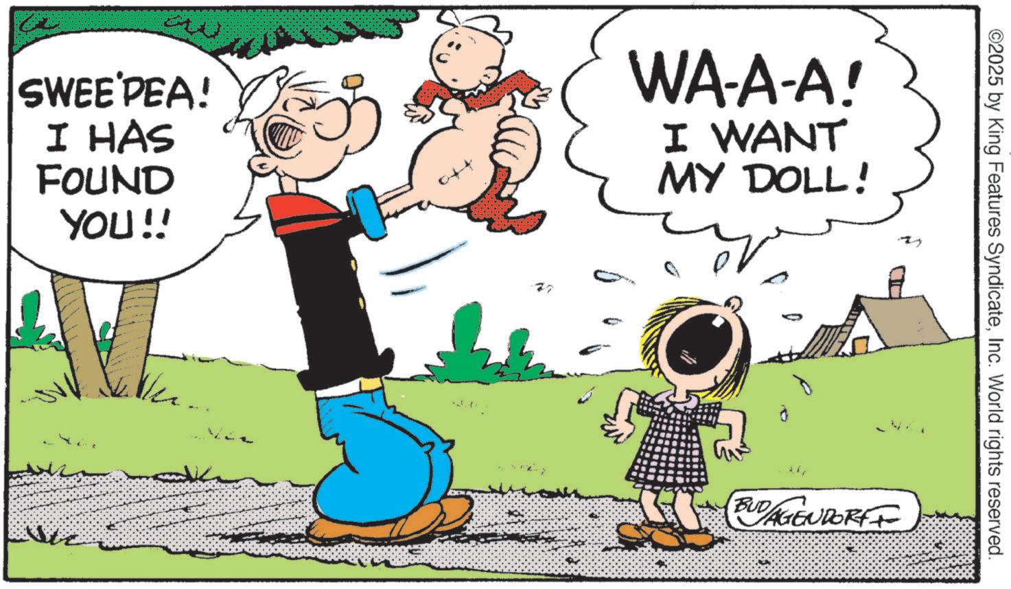 Animated cartoon OCR: SWEE PEA! I HAS FOUND YOU!! WA-A-A! I WANT MY DOLL! ©2025 by King Features SyndicateInc. World rights reserved. BUD AGENDORFF SWEE PEA ! I HAS FOUND YOU !! WA - A - A ! I WANT MY DOLL ! © 2025 by King Features SyndicateInc. World rights reserved . BUD AGENDORFF