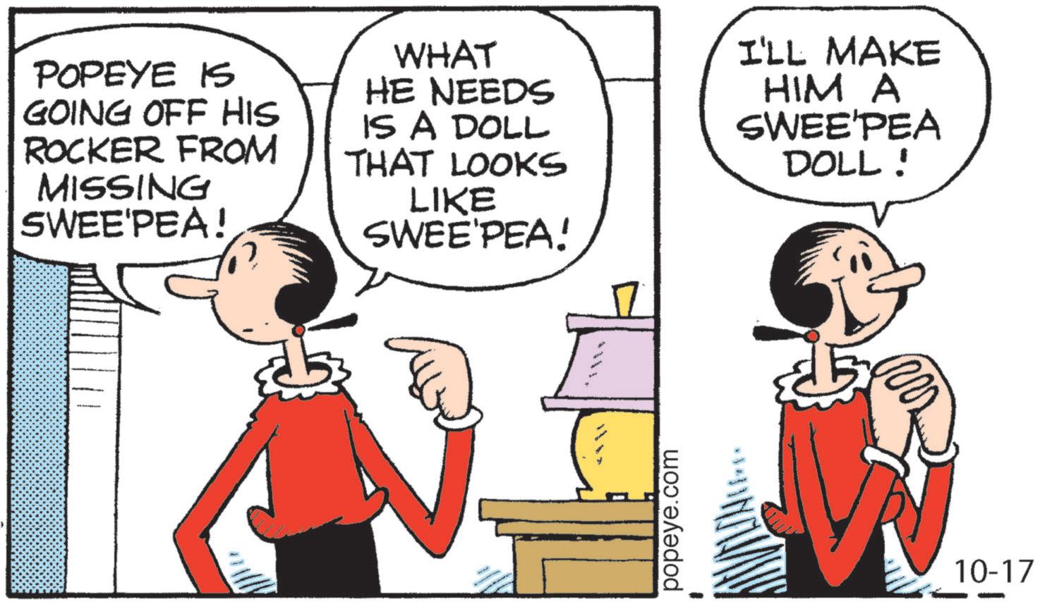 Animation OCR: POPEYE IS GOING OFF HIS ROCKER FROM MISSING SWEE'PEA! WHAT HE NEEDS IS A DOLL THAT LOOKS LIKE SWEE'PEA! I'LL MAKE HIM A SWEE'PEA DOLL! y popeye.com 10-17 POPEYE IS GOING OFF HIS ROCKER FROM MISSING SWEE'PEA ! WHAT HE NEEDS IS A DOLL THAT LOOKS LIKE SWEE'PEA ! I'LL MAKE HIM A SWEE'PEA DOLL ! y popeye.com 10-17