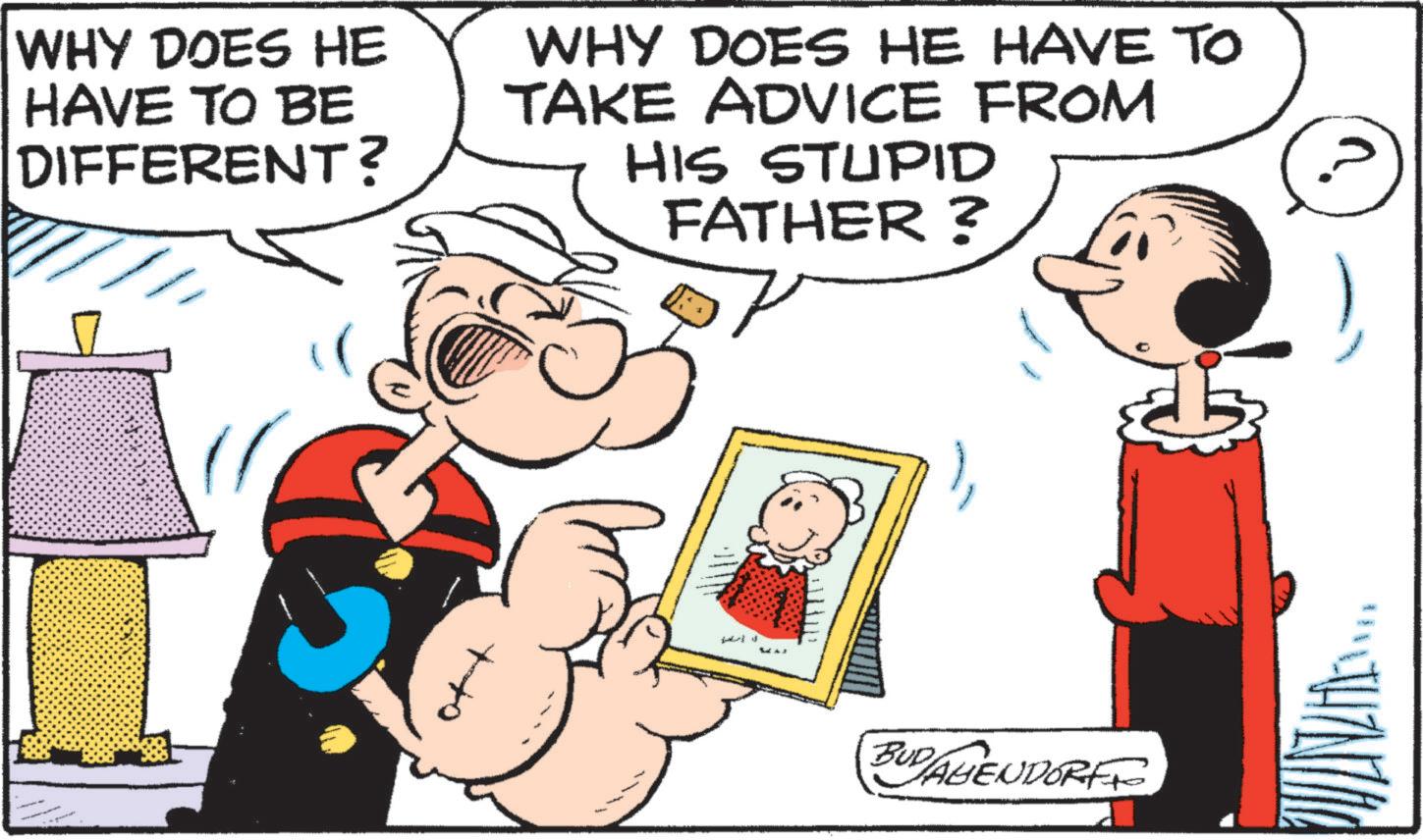 Pleased OCR: WHY DOES HE HAVE TO BE DIFFERENT? WHY DOES HE HAVE TO TAKE ADVICE FROM HIS STUPID FATHER? BUD/AHENDORFF WHY DOES HE HAVE TO BE DIFFERENT ? WHY DOES HE HAVE TO TAKE ADVICE FROM HIS STUPID FATHER ? BUD / AHENDORFF
