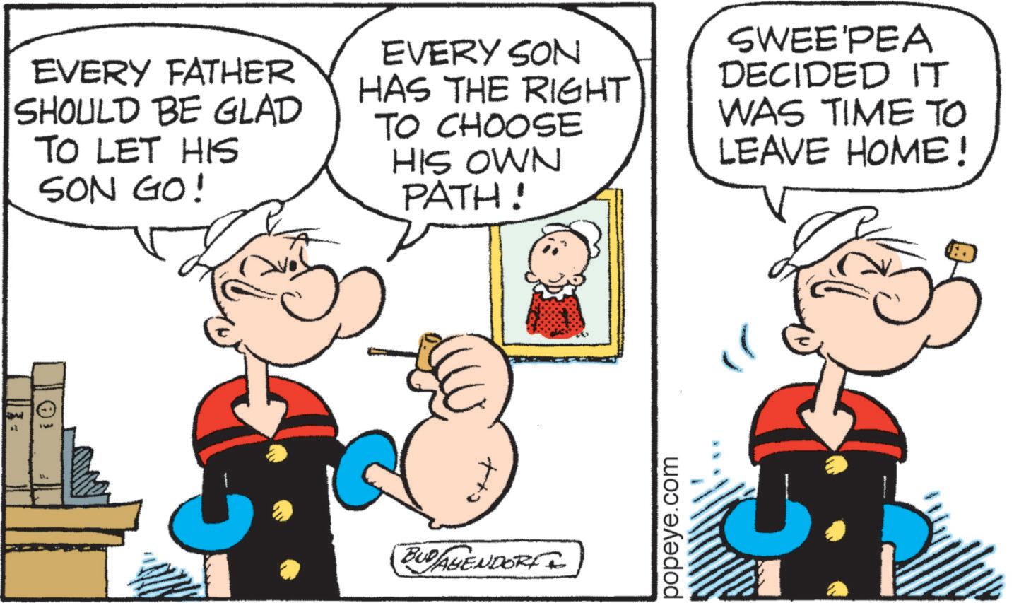 Animation OCR: O EVERY FATHER SHOULD BE GLAD TO LET HIS SON GO! EVERY SON HAS THE RIGHT TO CHOOSE HIS OWN PATH! SWEE'PEA DECIDED IT WAS TIME TO LEAVE HOME! BUD ABENDORI popeye.com O EVERY FATHER SHOULD BE GLAD TO LET HIS SON GO ! EVERY SON HAS THE RIGHT TO CHOOSE HIS OWN PATH ! SWEE'PEA DECIDED IT WAS TIME TO LEAVE HOME ! BUD ABENDORI popeye.com