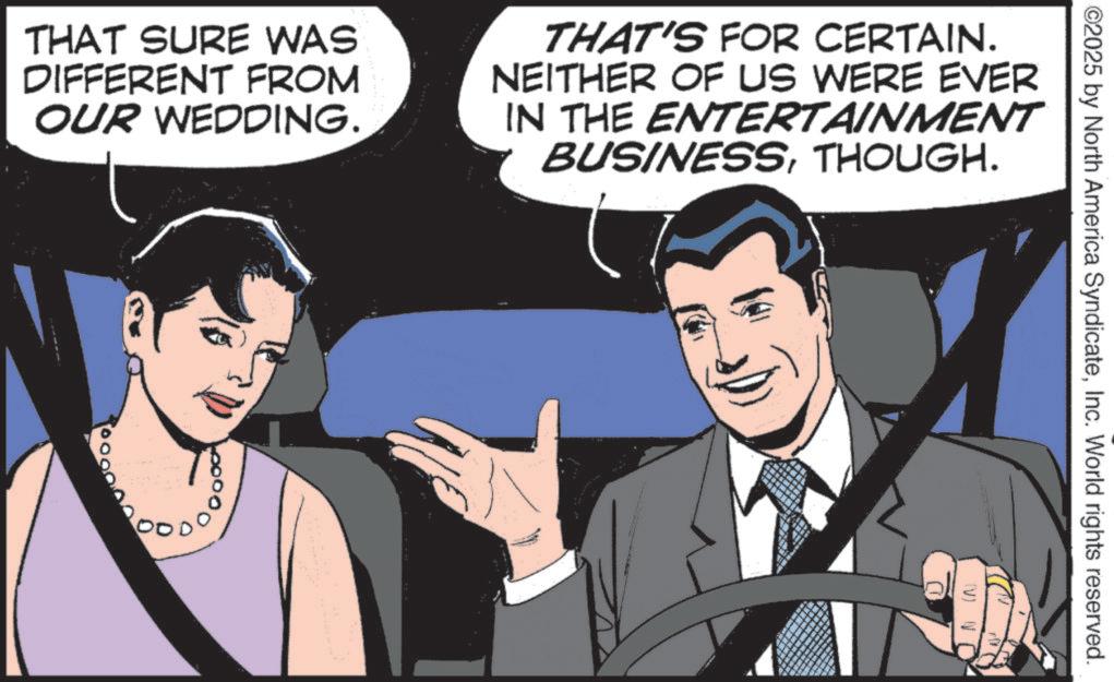 Comic book OCR: ©2025 by North America SyndicateInc. World rights reserved. THAT SURE WAS DIFFERENT FROM OUR WEDDING. THAT'S FOR CERTAIN. NEITHER OF US WERE EVER IN THE ENTERTAINMENT BUSINESSTHOUGH. (V) VO © 2025 by North America SyndicateInc. World rights reserved . THAT SURE WAS DIFFERENT FROM OUR WEDDING . THAT'S FOR CERTAIN . NEITHER OF US WERE EVER IN THE ENTERTAINMENT BUSINESSTHOUGH . ( V ) VO
