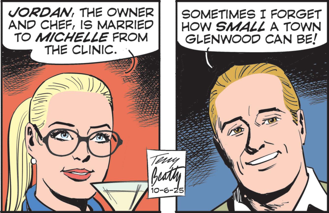 Animated cartoon OCR: JORDANTHE OWNER AND CHEFIS MARRIED TO MICHELLE FROM THE CLINIC. SOMETIMES I FORGET HOW SMALL A TOWN GLENWOOD CAN BE! Teny Beatty 10-6-25 JORDANTHE OWNER AND CHEFIS MARRIED TO MICHELLE FROM THE CLINIC . SOMETIMES I FORGET HOW SMALL A TOWN GLENWOOD CAN BE ! Teny Beatty 10-6-25