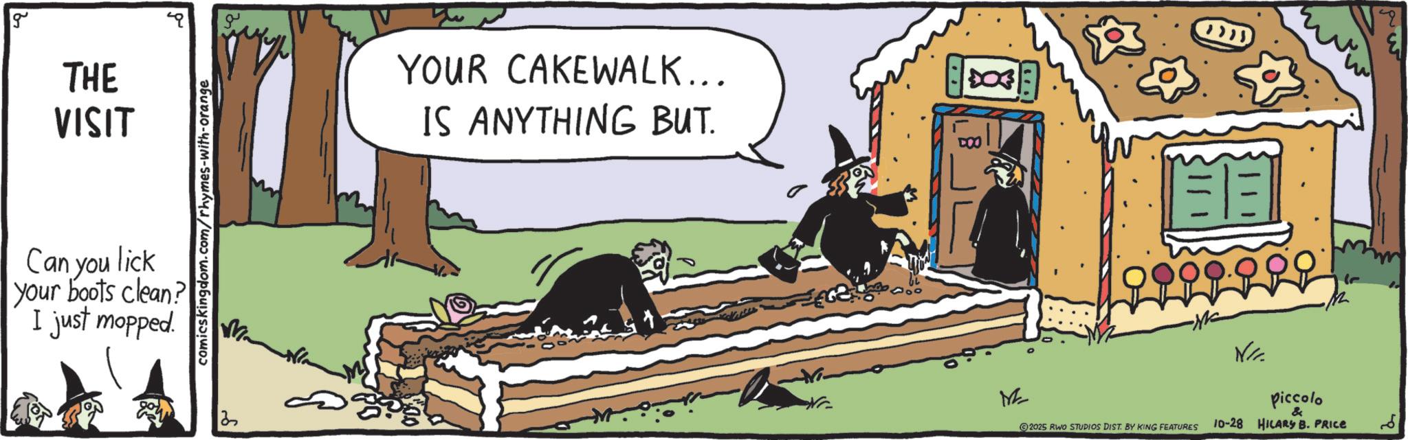 Animation OCR: g THE VISIT comicskingdom.com/rhymes-with-orange Can you lick your boots clean? I just mopped. ? YOUR CAKEWALK... IS ANYTHING BUT. DOO 11 MZ ©2025 RWO STUDIOS DIST. BY KING FEATURES N/ piccolo & 10-28 HILARY B. PRICE ?? g THE VISIT comicskingdom.com/rhymes-with-orange Can you lick your boots clean ? I just mopped . ? YOUR CAKEWALK ... IS ANYTHING BUT . DOO 11 MZ © 2025 RWO STUDIOS DIST . BY KING FEATURES N / piccolo & 10-28 HILARY B. PRICE ??